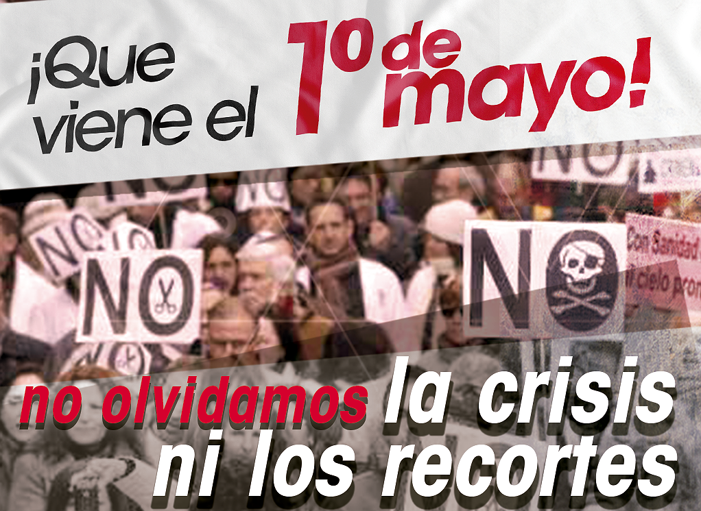 Ya viene el Primero de Mayo y advertimos: no olvidamos ni la crisis ni los recortes.