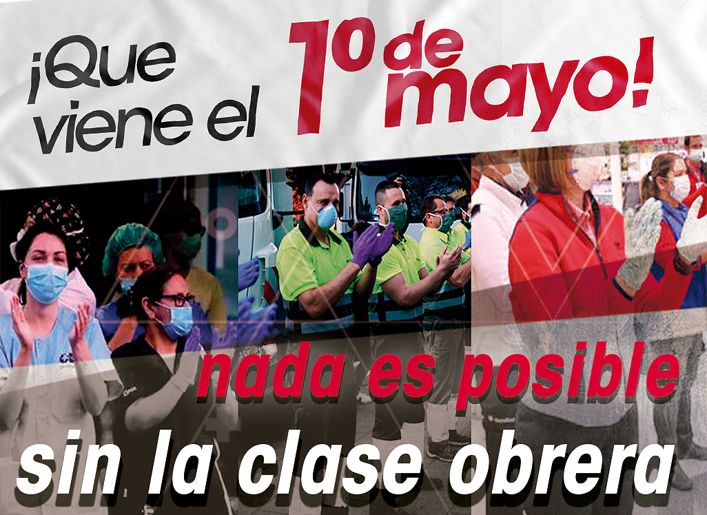 Ya viene el Primero de Mayo y proclamamos: ¡nada es posible sin la clase trabajadora!